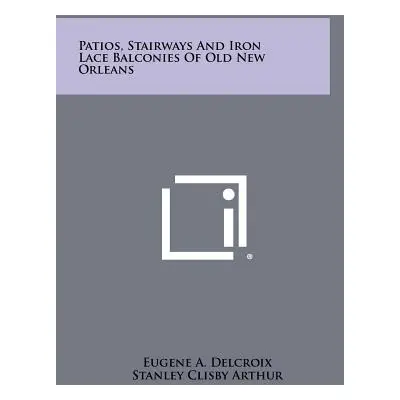 "Patios, Stairways And Iron Lace Balconies Of Old New Orleans" - "" ("Delcroix Eugene A.")