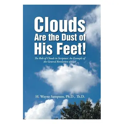 "Clouds Are the Dust of His Feet!: The Role of Clouds in Scripture: An Example of the General Re