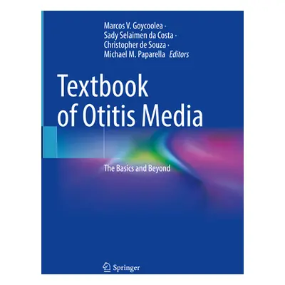 "Textbook of Otitis Media: The Basics and Beyond" - "" ("Goycoolea Marcos V.")