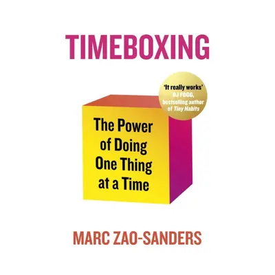 "Timeboxing" - "The Power of Doing One Thing at a Time" ("Zao-Sanders Marc")