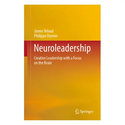 "Neuroleadership: Creative Leadership with a Focus on the Brain" - "" ("Teboul James")