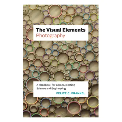 "The Visual Elements--Photography: A Handbook for Communicating Science and Engineering" - "" ("