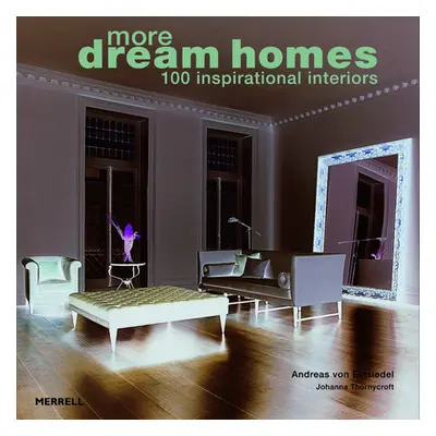 More Dream Homes: 100 Inspirational Interiors (Einsiedel Andreas Von)