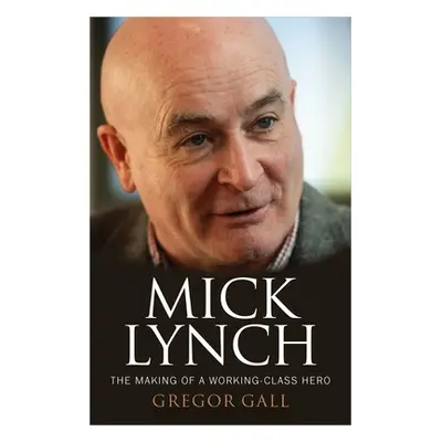 "Mick Lynch: The Making of a Working-Class Hero" - "" ("Gall Gregor")