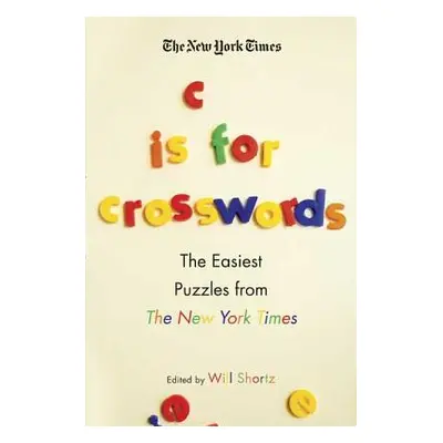 "The New York Times C Is for Crosswords: The Easiest Puzzles from the New York Times" - "" ("New