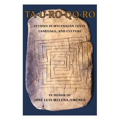 "Ta-U-Ro-Qo-Ro: Studies in Mycenaean Texts, Language, and Culture in Honor of Jos Luis Melena Ji