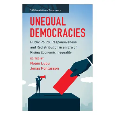 "Unequal Democracies: Public Policy, Responsiveness, and Redistribution in an Era of Rising Econ