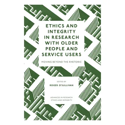 "Ethics and Integrity in Research with Older People and Service Users: Moving Beyond the Rhetori