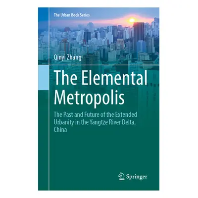 "The Elemental Metropolis: The Past and Future of the Extended Urbanity in the Yangtze River Del