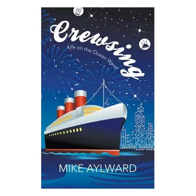 "Crewsing: Life on the Ocean Wave" - "" ("Aylward Mike")