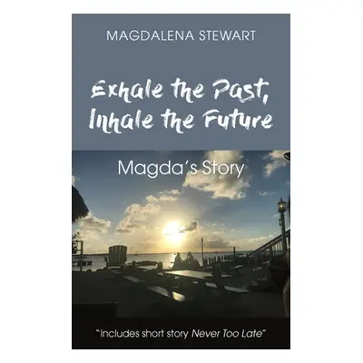 "Exhale the Past, Inhale the Future: Magda's Story" - "" ("Stewart Magdalena")