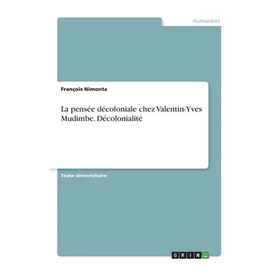 "La pense dcoloniale chez Valentin-Yves Mudimbe. Dcolonialit" - "" ("Nimonta Franois")