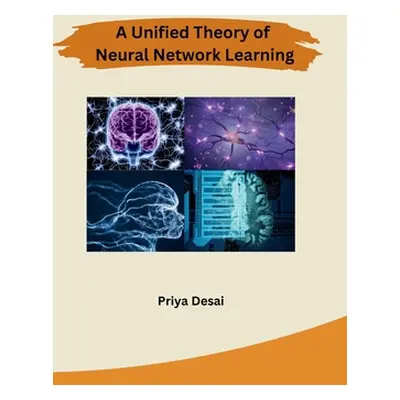 "A Unified Theory of Neural Network Learning" - "" ("Priya Desai")