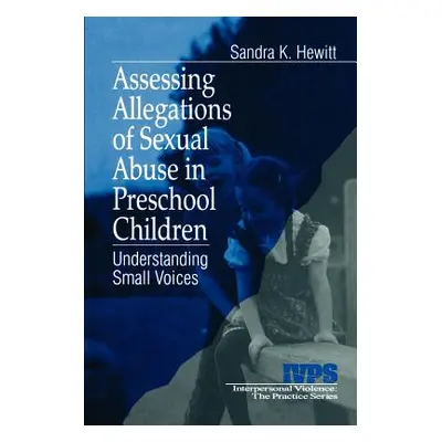 "Assessing Allegations of Sexual Abuse in Preschool Children: Understanding Small Voices" - "" (