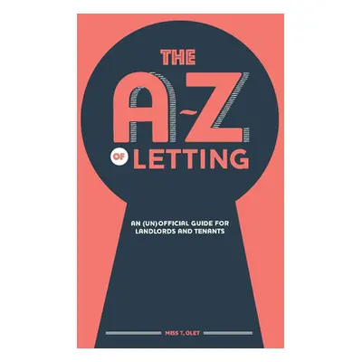 "The A-Z of Letting: An (un)official guide for landlords and tenants" - "" ("Olet T.")