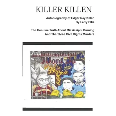 "KILLER KILLEN And The Genuine Truth About Mississippi Burning and the Three Civil Rights Murder