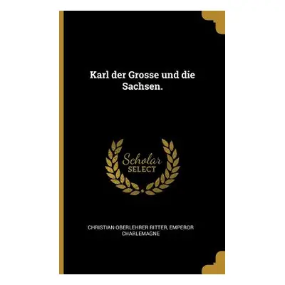 "Karl der Grosse und die Sachsen." - "" ("Ritter Christian Oberlehrer")