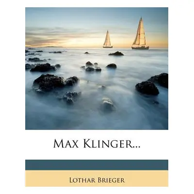 "Manner Der Zeit: Max Klinger." - "" ("Brieger-Wasservogel Lothar")