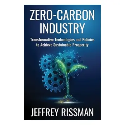 "Zero-Carbon Industry: Transformative Technologies and Policies to Achieve Sustainable Prosperit