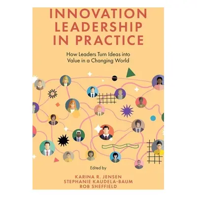 "Innovation Leadership in Practice: How Leaders Turn Ideas Into Value in a Changing World" - "" 