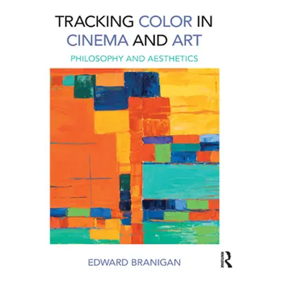 "Tracking Color in Cinema and Art: Philosophy and Aesthetics" - "" ("Branigan Edward")