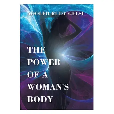 "The Power of a Woman's Body" - "" ("Gelsi Adolfo Rudy")