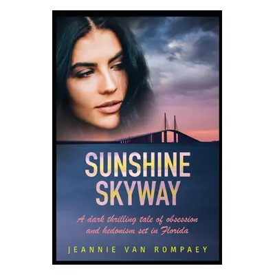 "Sunshine Skyway: A dark thrilling tale of obsession and hedonism set in Florida" - "" ("Van Rom