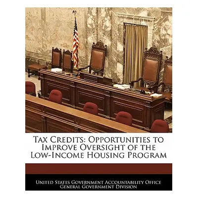 "Tax Credits: Opportunities to Improve Oversight of the Low-Income Housing Program" - "" ("Unite