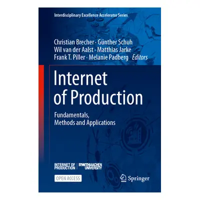 "Internet of Production: Fundamentals, Methods and Applications" - "" ("Brecher Christian")