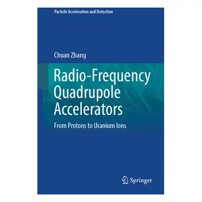 "Radio-Frequency Quadrupole Accelerators: From Protons to Uranium Ions" - "" ("Zhang Chuan")