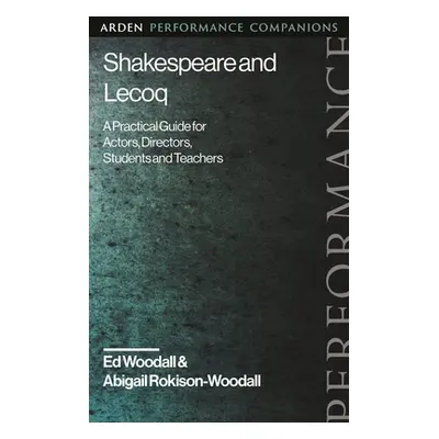 "Shakespeare and Lecoq: A Practical Guide for Actors, Directors, Students and Teachers" - "" ("R