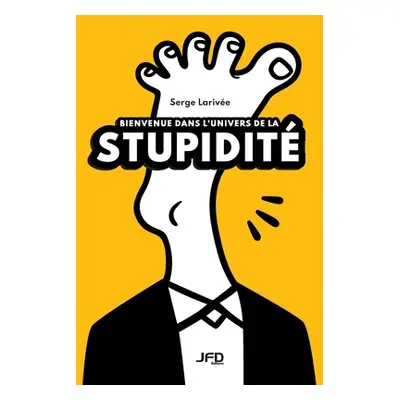 "Bienvenue dans l'univers de la stupidit" - "" ("Larive Serge")