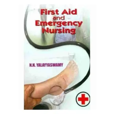 "First Aid and Emergency Nursing" - "" ("Yalayyaswamy N. N.")