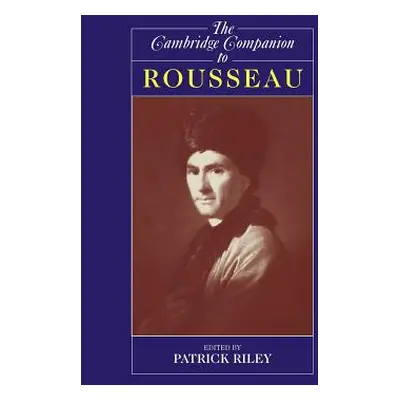 "The Cambridge Companion to Rousseau" - "" ("Riley Patrick")