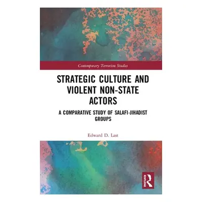 "Strategic Culture and Violent Non-State Actors: A Comparative Study of Salafi-Jihadist Groups" 