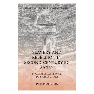 "Slavery and Rebellion in Second-Century BC Sicily: From Bellum Servile to Sicilia Capta" - "" (