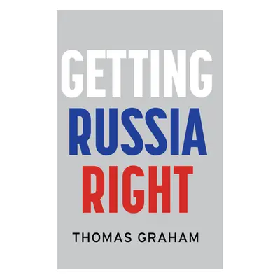 "Getting Russia Right" - "" ("Graham Thomas")