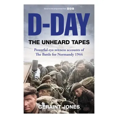 "D-Day: The Unheard Tapes" - "Powerful Eye-witness Accounts of The Battle for Normandy 1944" ("J