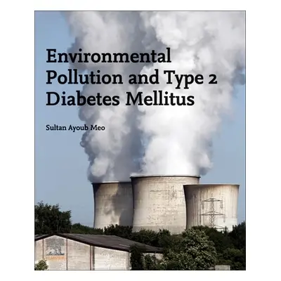 "Environmental Pollution and Type 2 Diabetes Mellitus" - "" ("Meo Sultan Ayoub")