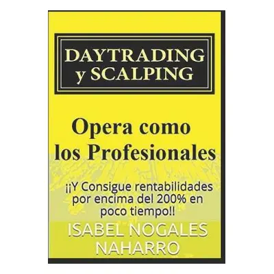 "DAYTRADING y SCALPING: Y Consigue rentabilidades por encima del 200% en poco tiempo!!" - "" ("N