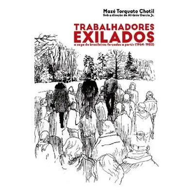 "Trabalhadores exilados" - "" ("Chotil Maz Torquato")