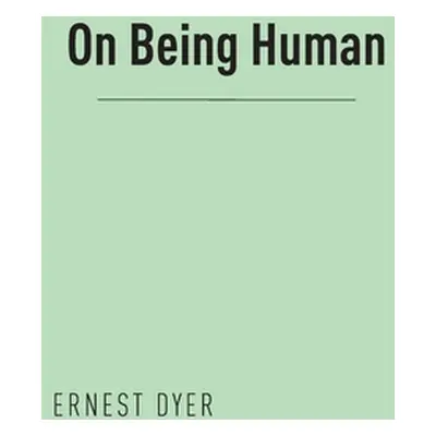 "On Being Human" - "" ("Dyer Ernest")