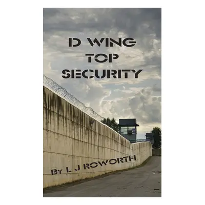 "D Wing Top Security" - "" ("Roworth L. J.")