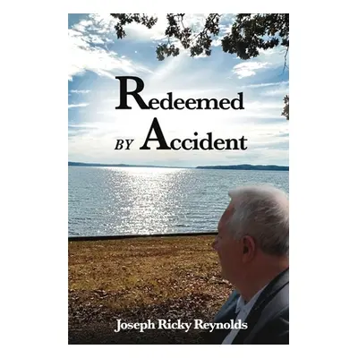 "Redeemed by Accident" - "" ("Reynolds Joseph Ricky")