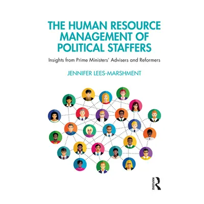 "The Human Resource Management of Political Staffers: Insights from Prime Ministers' Advisers an