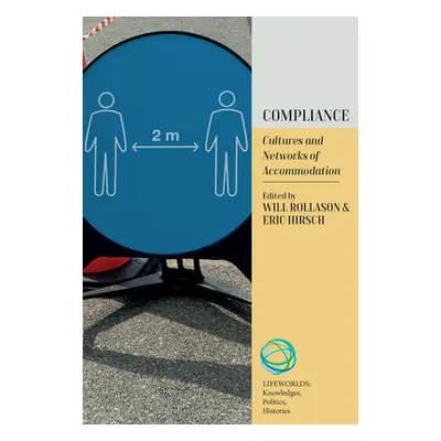 "Compliance: Cultures and Networks of Accommodation" - "" ("Rollason Will")