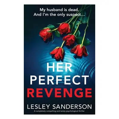 "Her Perfect Revenge: A completely compelling and twisty psychological thriller" - "" ("Sanderso