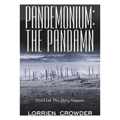 "Pandemonium: the Pandamn: Don't Let This Story Happen" - "" ("Crowder Lorrien")