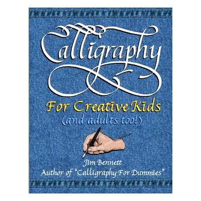 "Calligraphy for Creative Kids (and adults too!)" - "" ("Bennett Jim")