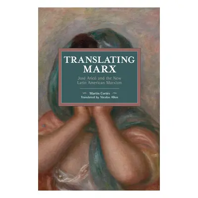 "Translating Marx: Jos Aric and the New Latin American Marxism" - "" ("Corts Martin")